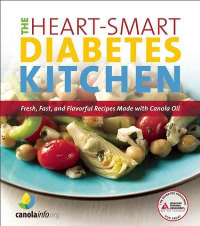 The heart-smart diabetes kitchen [electronic resource] : fresh, fast, and flavorful recipes made with canola oil / CanolaInfo.org, American Diabetes Association.