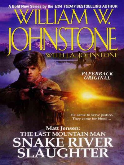 Snake River slaughter [electronic resource] / William W. Johnstone with J.A. Johnstone.