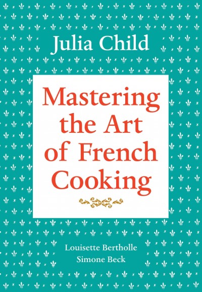 Mastering the art of French cooking. Volume 1 [electronic resource] / by Julia Child, Louisette Bertholle, Simone Beck ; illustrations by Sidonie Coryn.