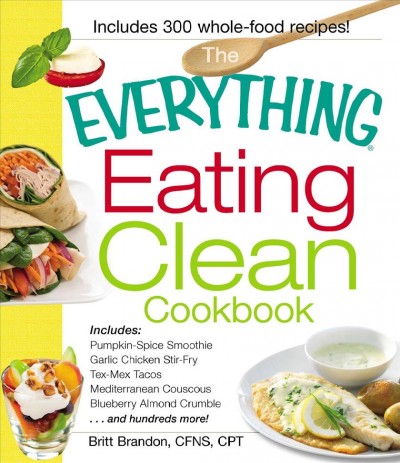 The everything eating clean cookbook [electronic resource] / Britt Brandon.