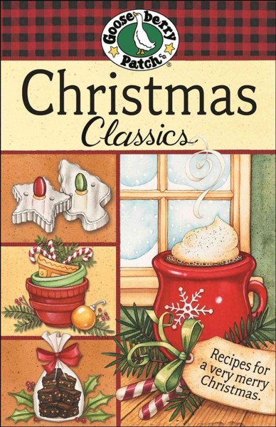 Christmas classics [electronic resource] : recipes for a very merry Christmas / Gooseberry Patch.
