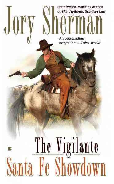 The Vigilante [electronic resource] : Santa Fe showdown / Jory Sherman.