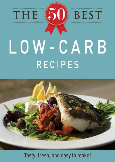 The 50 best low-carb recipes [electronic resource] : tasty, fresh, and easy to make! / Adams Media, Inc.