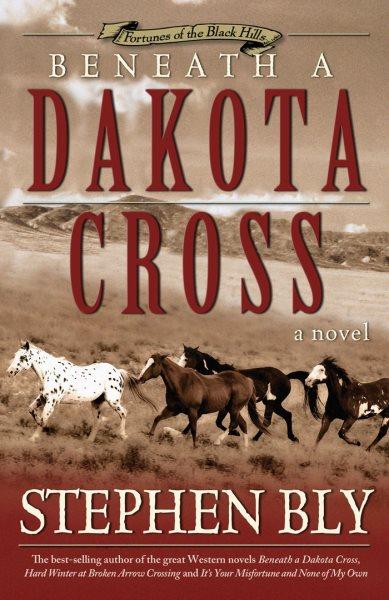 Beneath a Dakota cross [electronic resource] : a novel / Stephen Bly.