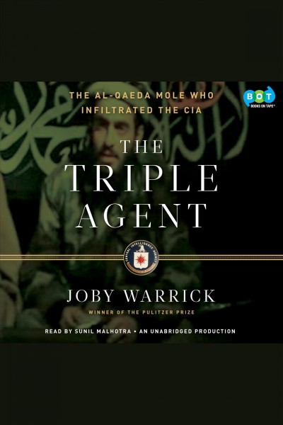 The triple agent [electronic resource] : [the al-Qaeda mole who infiltrated the CIA] / Joby Warrick.