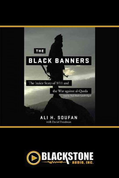 The black banners [electronic resource] : the inside story of 9/11 and the war against al-Qaeda / Ali H. Soufan with Daniel Freedman.