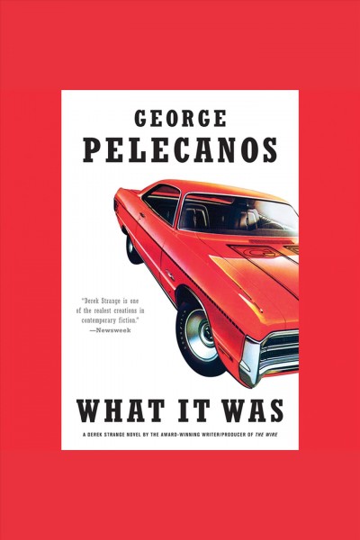 What it was [electronic resource] / George Pelecanos.