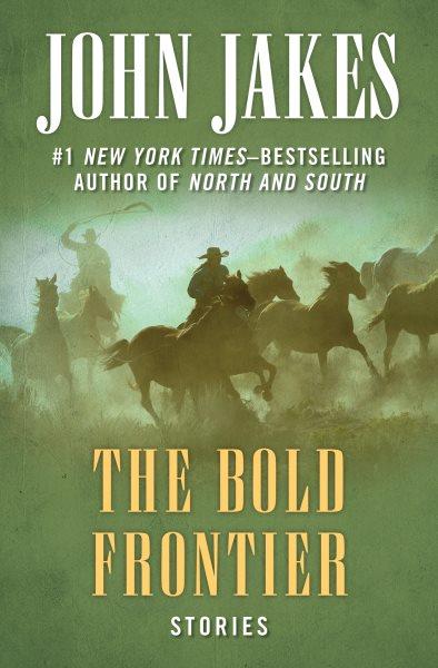 The bold frontier [electronic resource] / John Jakes.