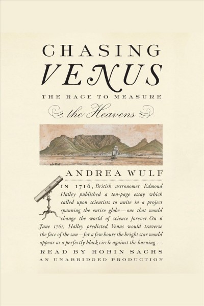Chasing Venus [electronic resource] : the race to measure the heavens / Andrea Wulf.
