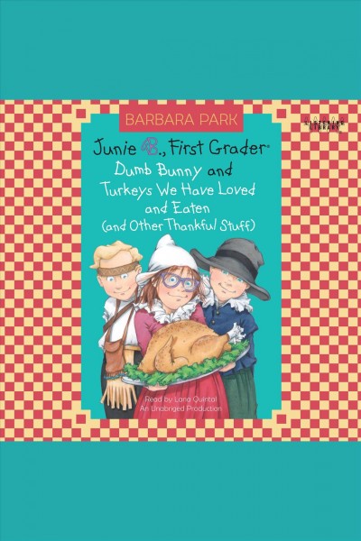 Junie B., first grader [electronic resource] : turkeys we have loved and eaten (and other thankful stuff) / Barbara Park.