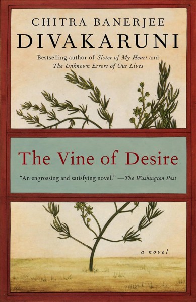 The vine of desire [electronic resource] : a novel / Chitra Banerjee Divakaruni.