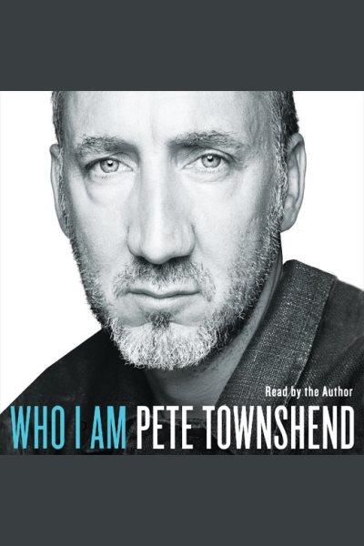 Who I am [electronic resource] / Pete Townshend.