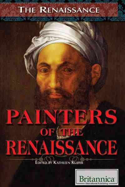 Painters of the Renaissance [electronic resource] / edited by Kathleen Kuiper.
