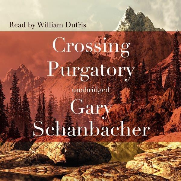 Crossing Purgatory [electronic resource] : a novel / Gary Schanbacher.