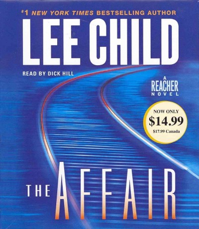 The affair  [sound recording (CD)] / written by Lee Child ; read by Dick Hill.