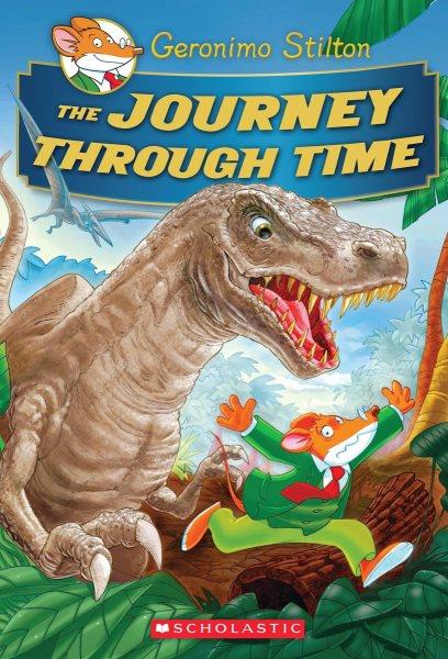 The journey through time / Geronimo Stilton ; illustrations by Silvia Bigolin, Danilo Barozzi, Valeria Brambilla, Giuseppe Guindani, Christian Aliprandi, and Francesco Barbieri ; translated by Lidia Morson Tramontozzi.