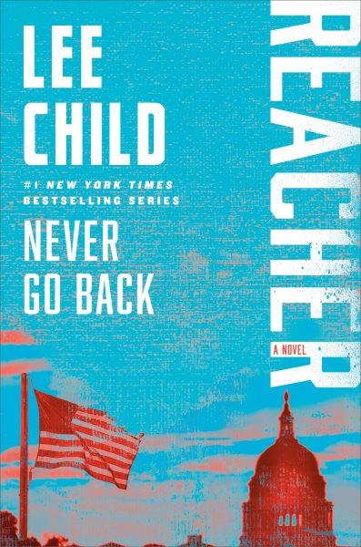 Never go back : a Jack Reacher novel / Lee Child.