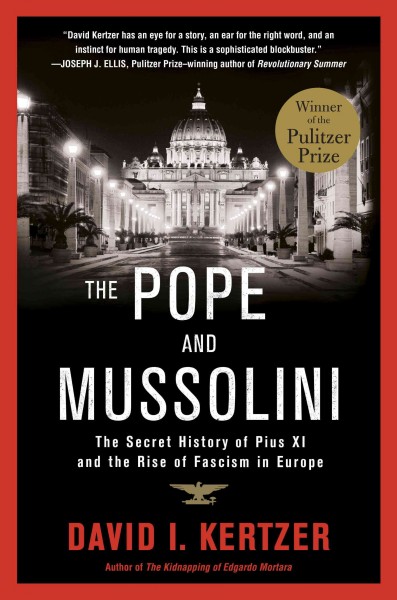 The Pope and Mussolini : the secret history of Pius XI and the rise of Fascism in Europe / David I. Kertzer.