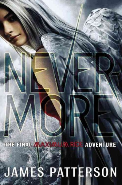 Nevermore : the final Maximum Ride adventure / James Patterson.