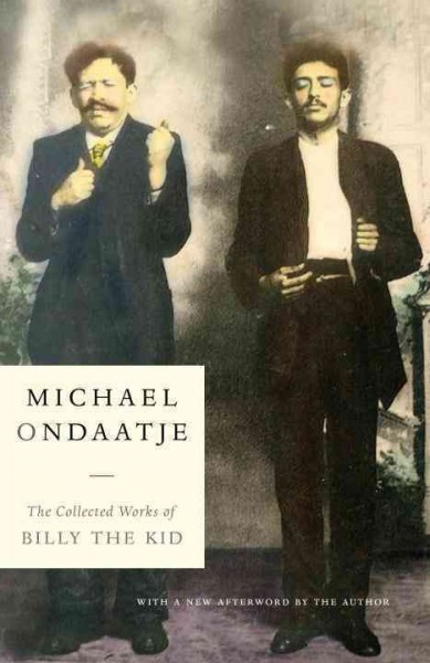The collected works of Billy the Kid / Michael Ondaatje.