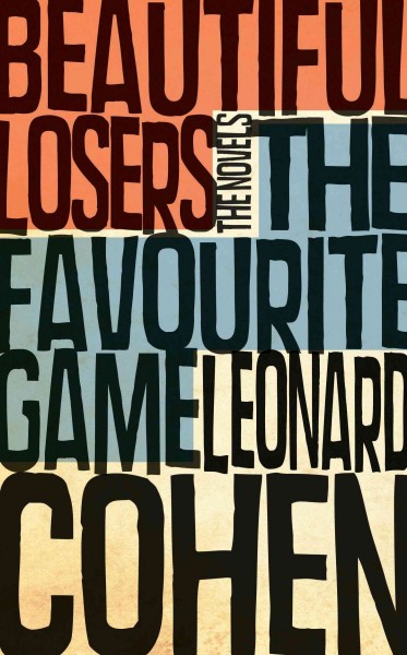 The favourite games [electronic resource] ; Beautiful losers : the novels / Leonard Cohen.