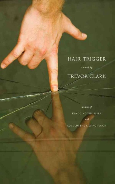 Hair-trigger : a novel / by Trevor Clark.