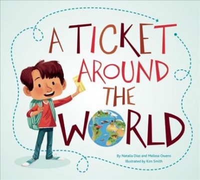 A ticket around the world / by Natalia Diaz and Melissa Owens ; illustrated by Kim Smith.