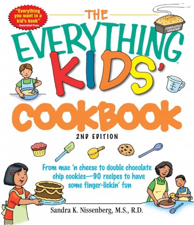 The everything kids' cookbook [electronic resource] : from mac 'n cheese to double chocolate chip cookies - 90 recipes to have some finger-lickin' fun / Sandra K. Nissenberg.