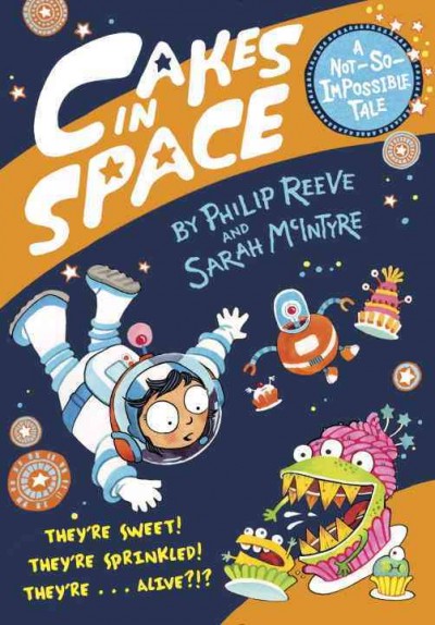 Cakes in space / by Philip Reeve and Sarah McIntyre.