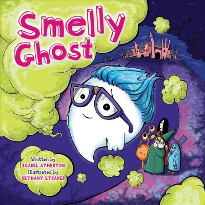 Smelly ghost / written by Isabel Atherton ; illustrated by Bethany Straker.