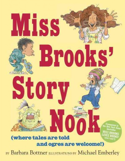 Miss Brooks' story nook : (where tales are told and ogres are welcome) / story by Barbara Bottner ; illustrations by Michael Emberley.