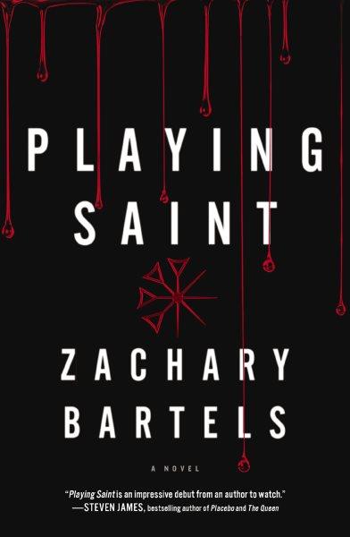 Playing saint / Zachary Bartels.