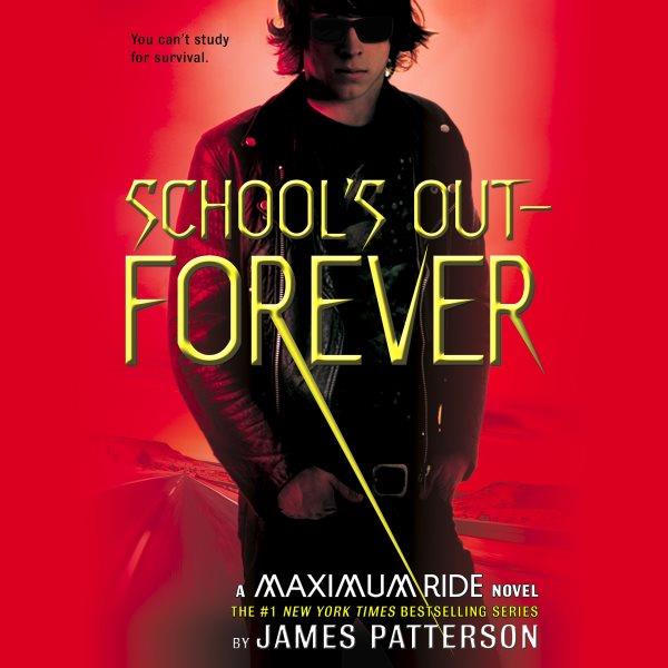 School's out-- forever [electronic resource] / James Patterson.