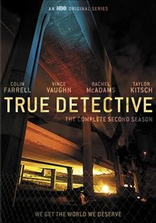 True Detective. The complete second season  [videorecording] / HBO presents ; created by Nic Pizzolatto.