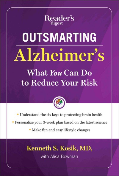 Outsmarting Alzheimer's : what you can do to reduce your risk / Kenneth S. Kosik, MD, with Alisa Bowman.