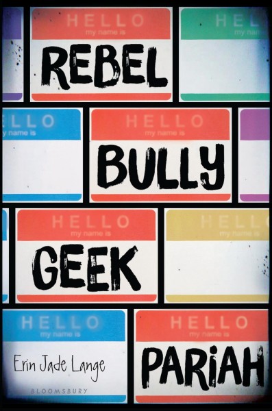 Rebel, bully, geek, pariah / Erin Jade Lange.