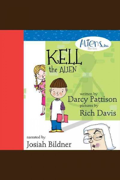 Kell the alien / written by Darcy Pattison.