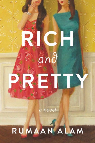Rich and pretty / Rumaan Alam.