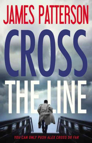 Cross the line : a Detective Alex Cross novel / James Patterson.