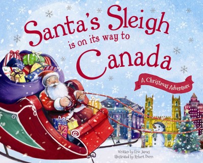Santa's sleigh is on its way to Canada / [written by Eric James ; illustrated by Robert Dunn and Katherine Kirkland].