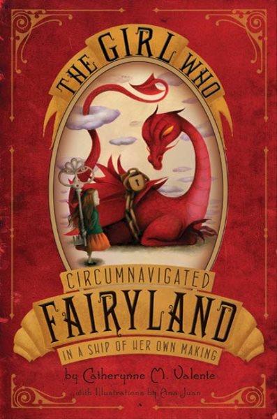 The girl who circumnavigated Fairyland in a ship of her own making / by Catherynne Valente ; with illustrations by Ana Juan.