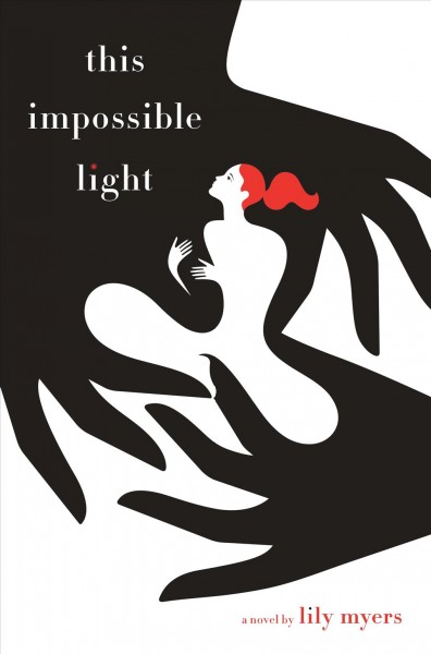 This impossible light / a novel by Lily Myers.