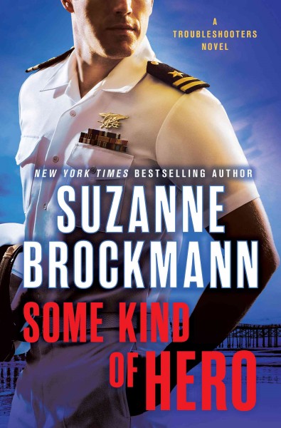 Some kind of hero : a Troubleshooters novel / Suzanne Brockmann.