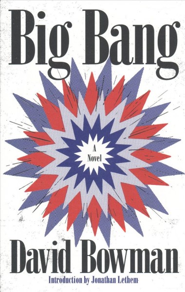 Big bang : a nonfiction novel / David Bowman ; introduction by Jonathan Lethem.