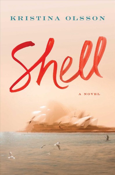 Shell : a novel / Kristina Olsson.