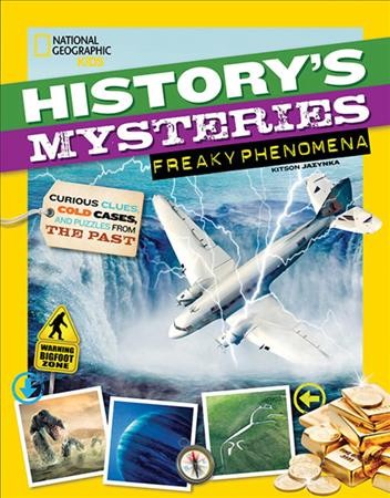 History's mysteries. Freaky phenomena : curious clues, cold cases, and puzzles from the past / Kitson Jazynka.