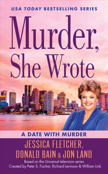A date with murder :  a Murder, she wrote mystery / a novel by Jessica Fletcher, Donald Bain & Jon Land. 