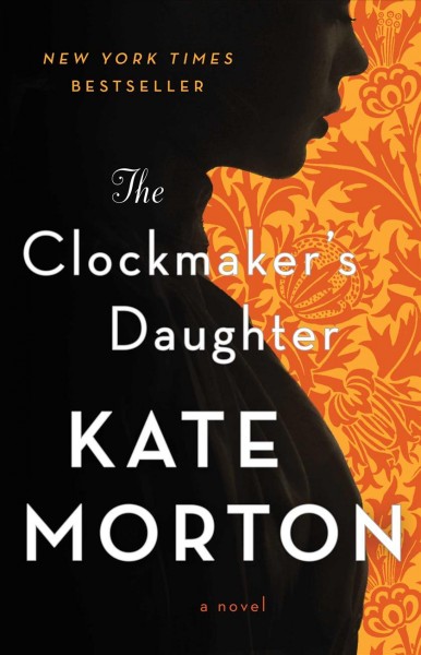 The clockmaker's daughter : a novel / Kate Morton.