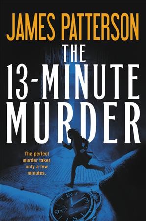 The 13-minute murder : thrillers / James Patterson with Christopher Farnsworth, Max DiLallo, and Shan Serafin.