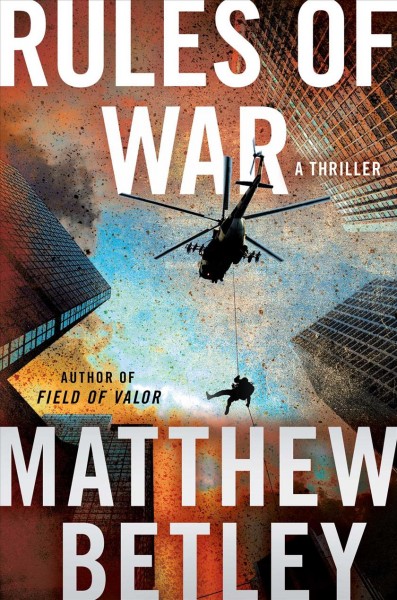 Rules of war : a thriller / Matthew Betley.